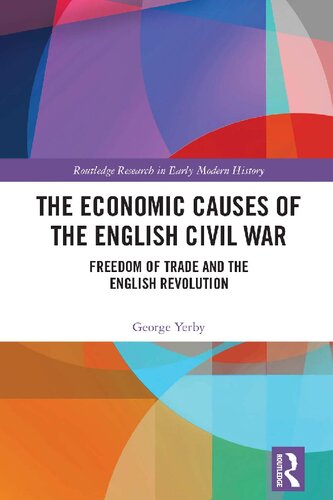 The Economic Causes Of The English Civil War Freedom Of Trade And The English Revolution 1st Edition George Yerby