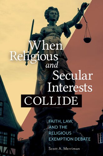 When Religious And Secular Interests Collide Faith Law And The Religious Exemption Debate Scott Merriman