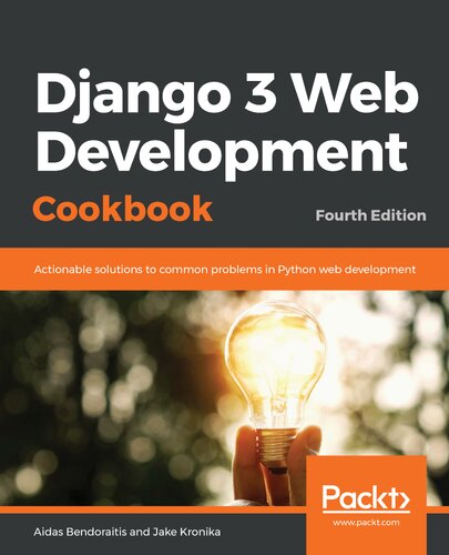 Django 3 Web Development Cookbook Actionable Solutions To Common Problems In Python Web Development 4th Edition 4th Edition Aidas Bendoraitis Jake Kronika