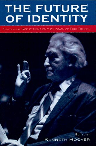 The Future Of Identity Centennial Reflections On The Legacy Of Erik Erikson Kenneth R Hoover Editor