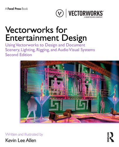 Vectorworks For Entertainment Design Using Vectorworks To Design And Document Scenery Lighting Rigging And Audio Visual Systems Second Kevin Lee Allen