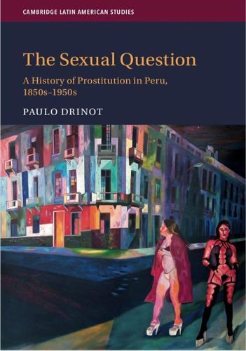 The Sexual Question A History Of Prostitution In Peru 1850s1950s Ebook Paulo Drinot