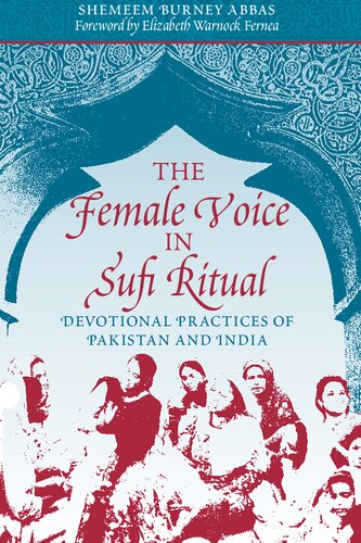 The Female Voice In Sufi Ritual Devotional Practices Of Pakistan And India 1st Edition Shemeem B Abbas
