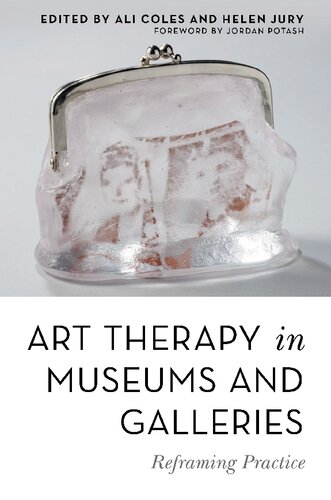 Art Therapy In Museums And Galleries Reframing Practice Ali Coles