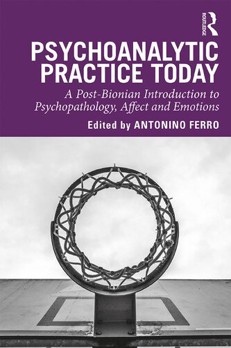 Psychoanalytic Practice Today 1st Edition Antonino Ferro Editor
