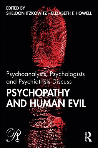 Psychoanalysts Psychologists And Psychiatrists Discuss Psychopathy And Human Evil Psychoanalysis In A New Key Book Series 1st Edition Sheldon Itzkowitz Editor