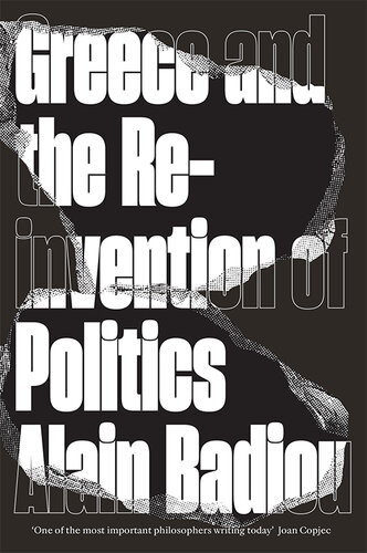Greece And The Reinvention Of Politics Alain Badiou