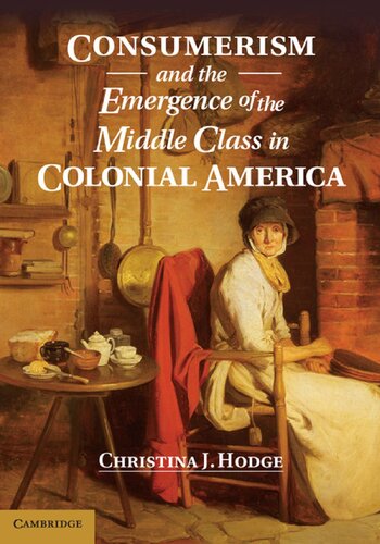 Consumerism And The Emergence Of The Middle Class In Colonial America Christina J Hodge