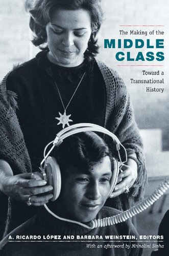 The Making Of The Middle Class Toward A Transnational History A Ricardo Lpez Editor