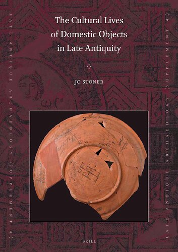 The Cultural Lives Of Domestic Objects In Late Antiquity Jo Stoner