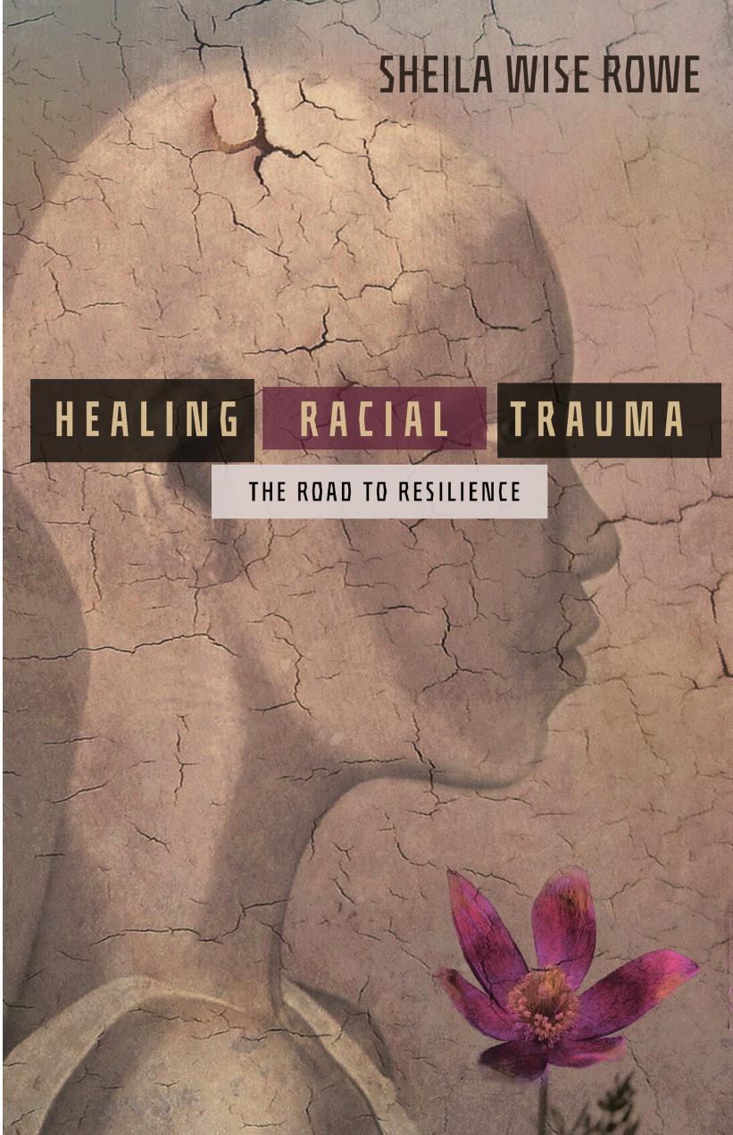Healing Racial Trauma The Road To Resilience Sheila Wise Rowe