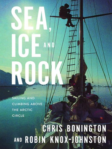 Sea Ice And Rock Sailing And Climbing Above The Arctic Circle Chris Bonington
