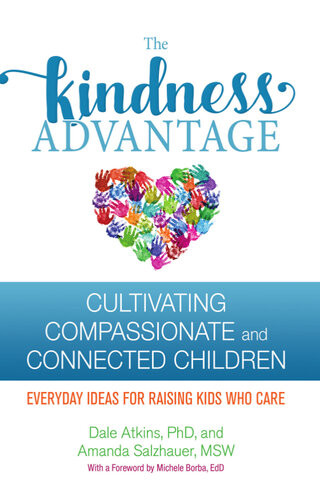 The Kindness Advantage Cultivating Compassionate And Connected Children Dale Atkins