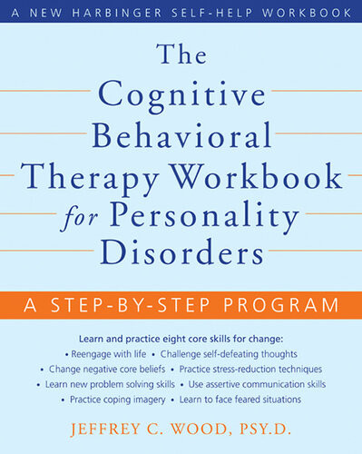 The Cognitive Behavioral Therapy Workbook For Personality Disorders A Stepbystep Program Jeffrey C Wood
