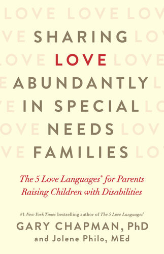 Sharing Love Abundantly In Special Needs Families The 5 Love Languages For Parents Raising Children With Disabilities Gary Chapman