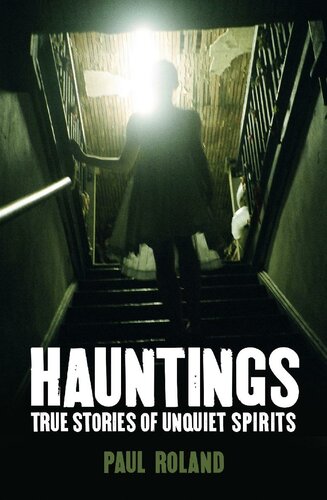 Hauntings True Stories Of Unquiet Spirits Paul Roland