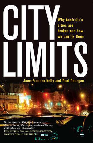City Limits Why Australias Cities Are Broken And How We Can Fix Them Janefrances Kelly Paul Donegan