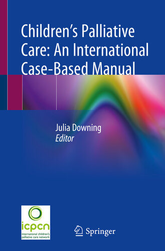 Childrens Palliative Care An International Casebased Manual Julia Downing