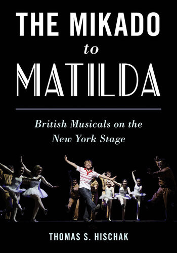 The Mikado To Matilda British Musicals On The New York Stage Thomas S Hischak