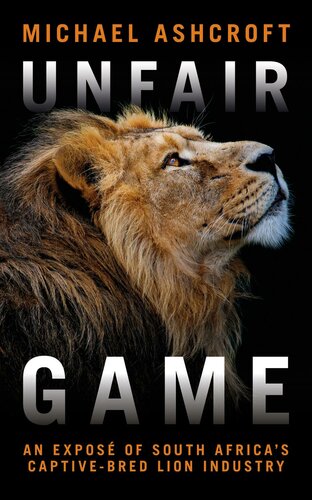 Unfair Game An Investigation Into South Africas Captivebred Lion Industry Michael Ashcroft