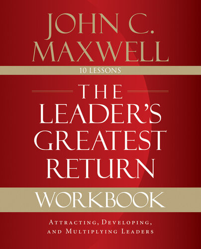 The Leaders Greatest Return Workbook Attracting Developing And Multiplying Leaders John C Maxwell