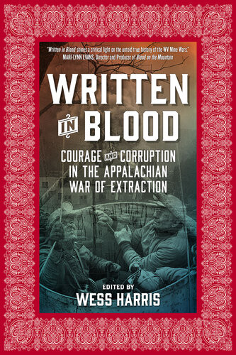 Written In Blood Courage And Corruption In The Appalachian War Of Extraction Wess Harris