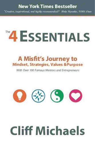 The 4 Essentials A Misfits Journey To Mindset Strategies Values Purpose With Over 100 Famous Mentors And Entrepreneurs Cliff Michaels