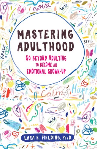 Mastering Adulthood Go Beyond Adulting To Become An Emotional Grownup Lara E Fielding