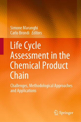 Life Cycle Assessment In The Chemical Product Chain Challenges Methodological Approaches And Applications Simone Maranghi Carlo Brondi
