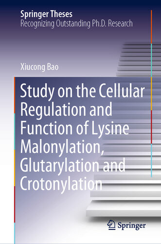Study On The Cellular Regulation And Function Of Lysine Malonylation Glutarylation And Crotonylation Xiucong Bao