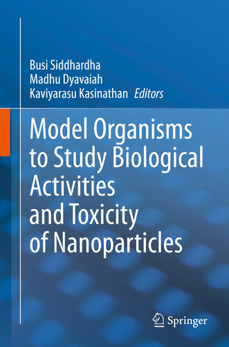 Model Organisms To Study Biological Activities And Toxicity Of Nanoparticles Busi Siddhardha Madhu Dyavaiah Kaviyarasu Kasinathan