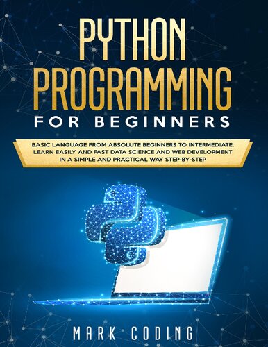 Python Programming For Beginners Basic Language From Absolute Beginners To Intermediate Learn Easily And Fast Data Science And Web Development In A Simple And Practical Way Stepbystep Mark Coding