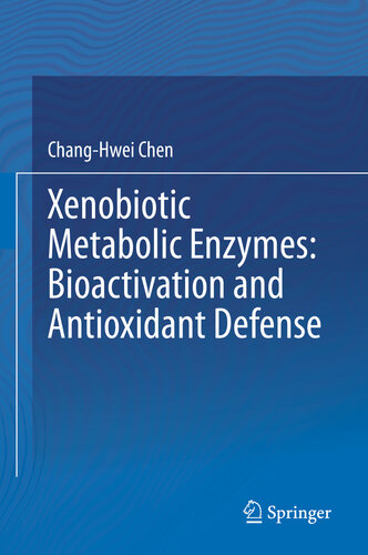 Xenobiotic Metabolic Enzymes Bioactivation And Antioxidant Defense Changhwei Chen