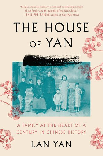 The House Of Yan A Family At The Heart Of A Century In Chinese History Lan Yan
