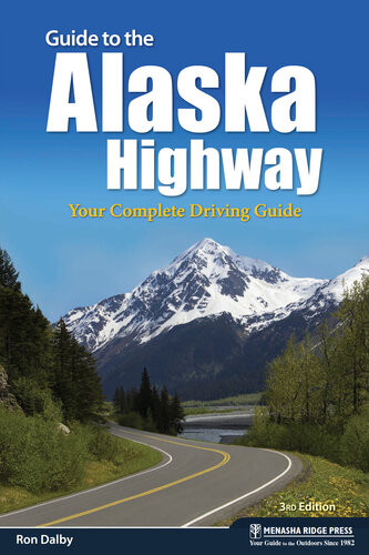 Guide To The Alaska Highway Your Complete Driving Guide Ron Dalby