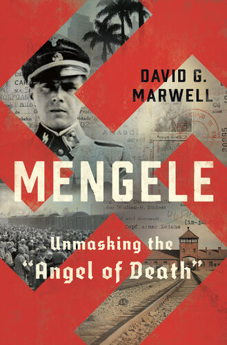 Mengele Unmasking The Angel Of Death David G Marwell