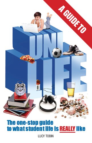 A Guide To Uni Life The One Stop Guide To What University Is Really Like 1st Edition Lucy Tobin