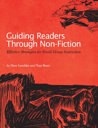 Guiding Readers Through Nonfiction Effective Strategies For Smallgroup Instruction Tom Rossi Dave Leochko
