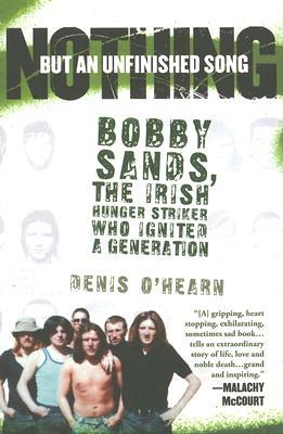 Nothing But An Unfinished Song The Life And Times Of Bobby Sands Paperback Denis Ohearn