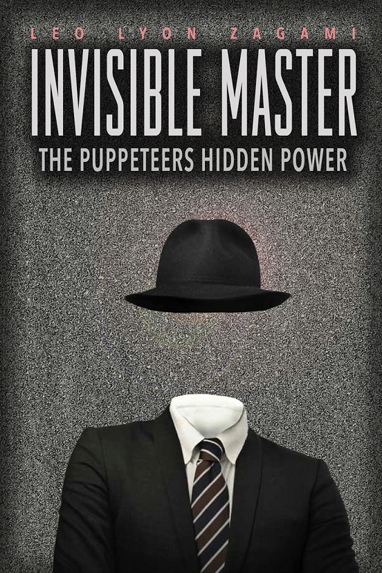 Invisible Master The Puppeteers Hidden Power 1st Edition Leo Lyon Zagami