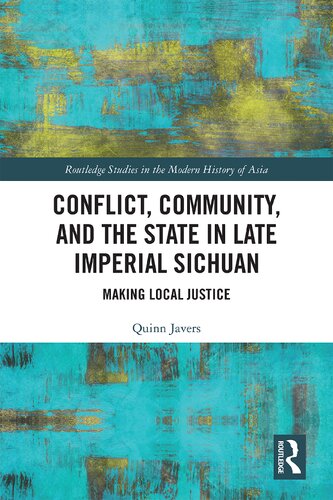 Conflict Community And The State In Late Imperial Sichuan Making Local Justice Quinn Javers