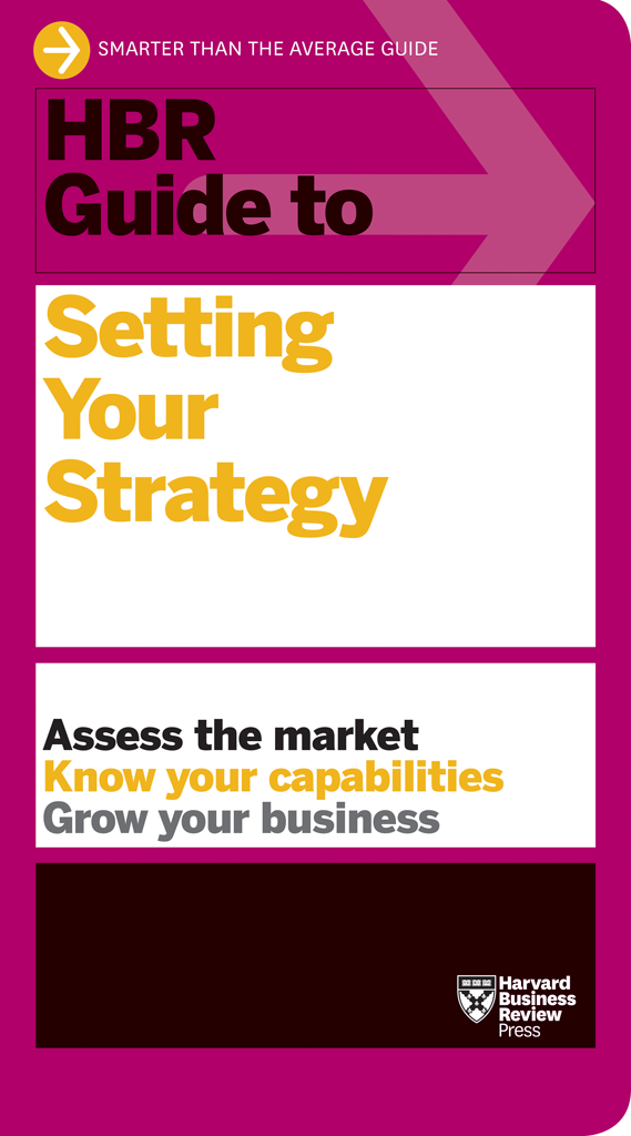Hbr Guide To Setting Your Strategy Harvard Business Review Harvard Business Review