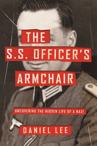 The Ss Officers Armchair Uncovering The Hidden Life Of A Nazi Daniel Lee