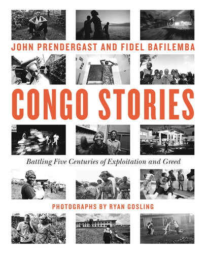 Congo Stories Battling Five Centuries Of Exploitation And Greed John Prendergast