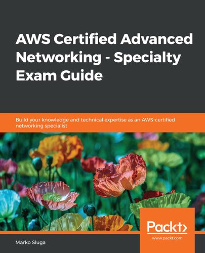 Aws Certified Advanced Networking Specialty Exam Guide Build Your Knowledge And Technical Expertise As An Awscertified Networking Specialist Marko Sluga