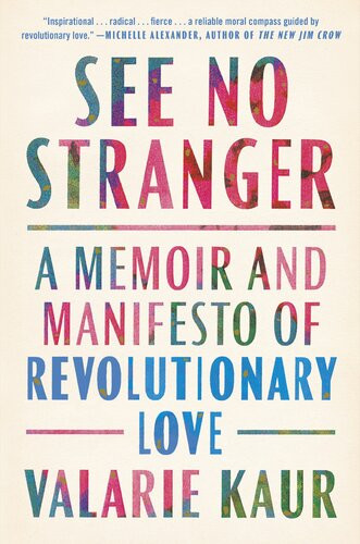 See No Stranger A Memoir And Manifesto Of Revolutionary Love Valarie Kaur