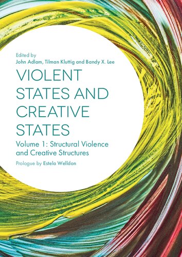 Violent States And Creative States Volume 1 Structural Violence And Creative Structures John Adlam Tilman Kluttig Bandy Lee