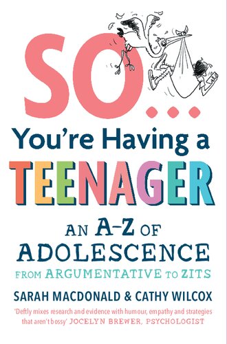 So Youre Having A Teenager An Az Of Adolescence From Argumentative To Zits Sarah Macdonald