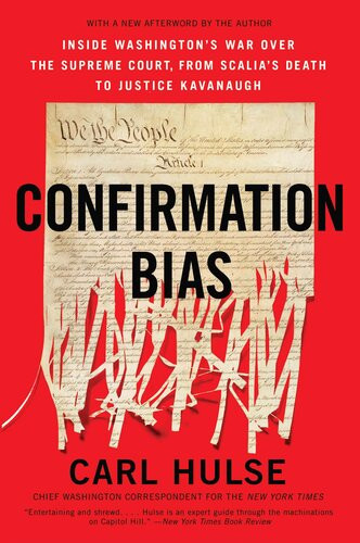 Confirmation Bias Inside Washingtons War Over The Supreme Court From Scalias Death To Justice Kavanaugh Carl Hulse