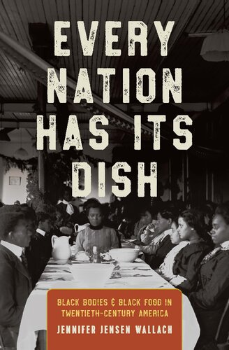 Every Nation Has Its Dish Black Bodies And Black Food In Twentiethcentury America Jennifer Jensen Wallach